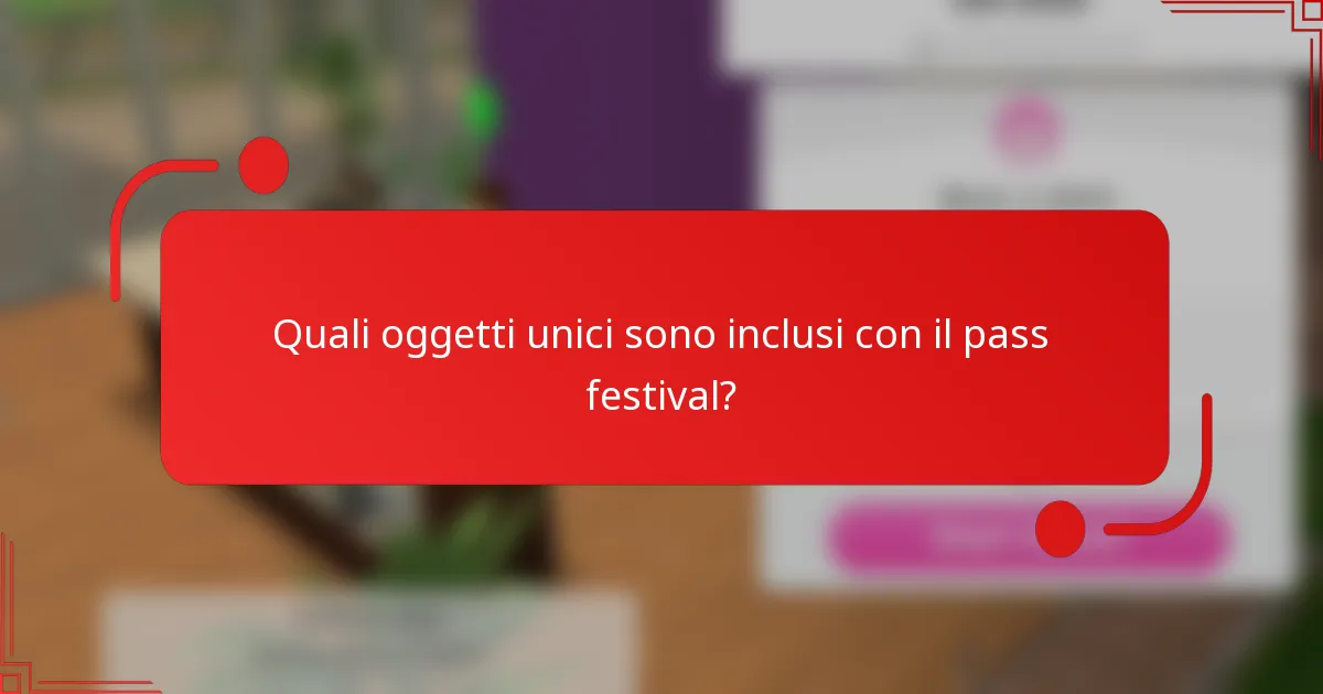 Quali oggetti unici sono inclusi con il pass festival?