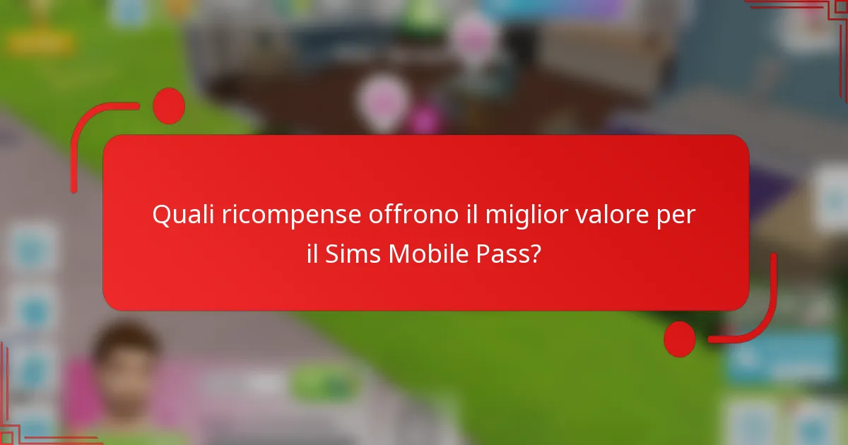 Quali ricompense offrono il miglior valore per il Sims Mobile Pass?