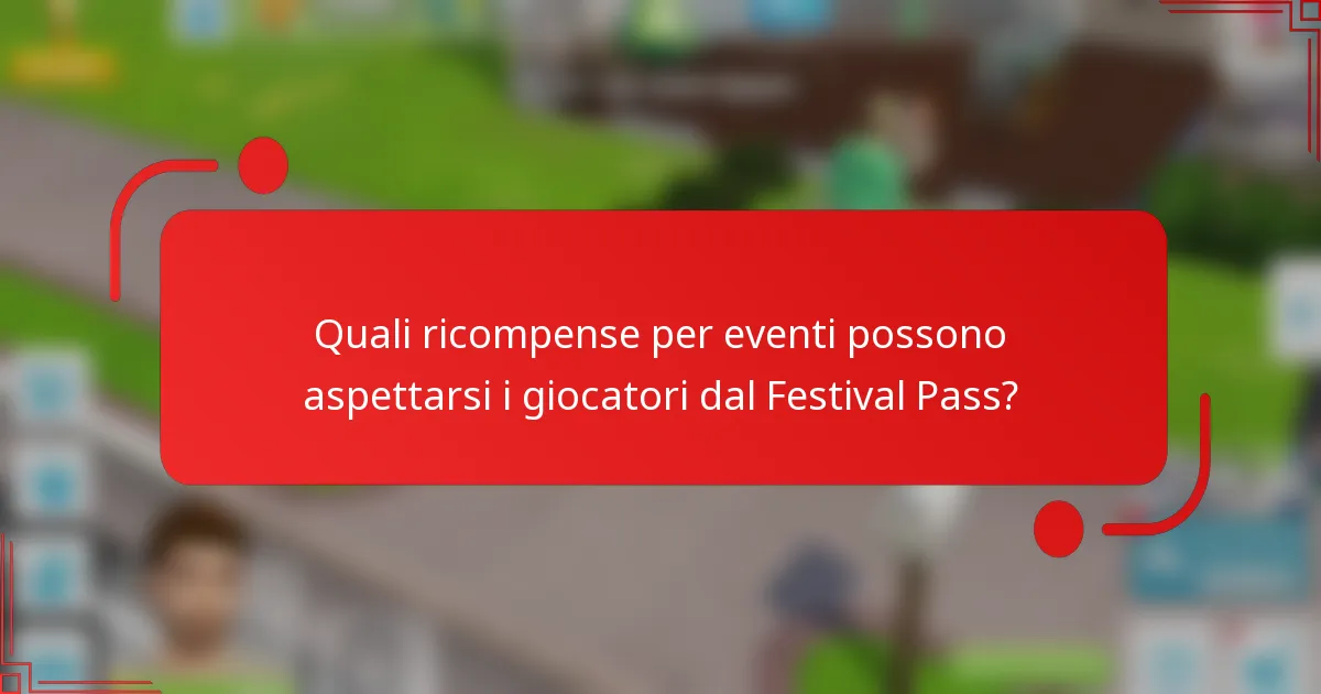 Quali ricompense per eventi possono aspettarsi i giocatori dal Festival Pass?