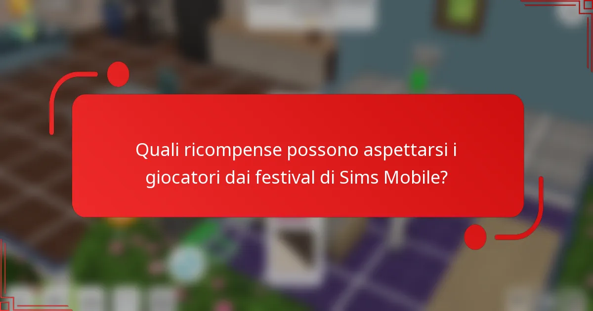 Quali ricompense possono aspettarsi i giocatori dai festival di Sims Mobile?