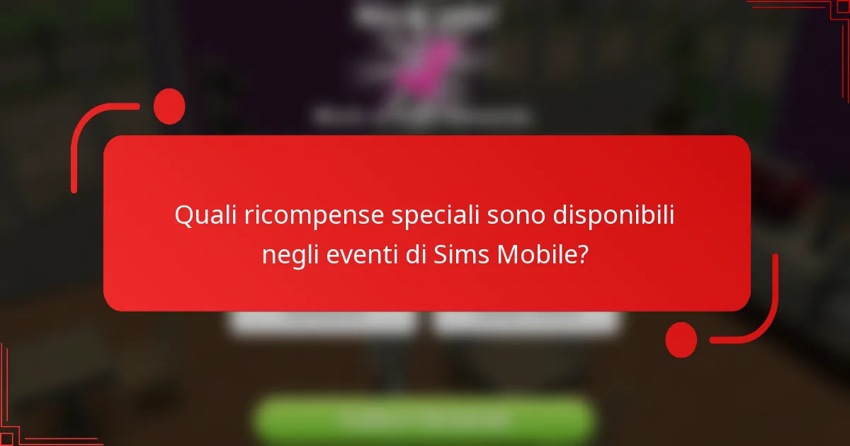 Quali ricompense speciali sono disponibili negli eventi di Sims Mobile?