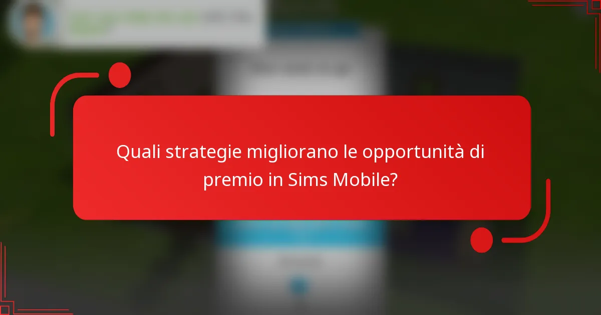 Quali strategie migliorano le opportunità di premio in Sims Mobile?