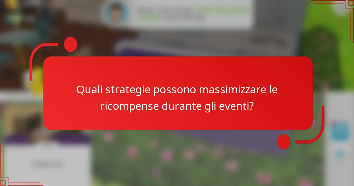 Quali strategie possono massimizzare le ricompense durante gli eventi?