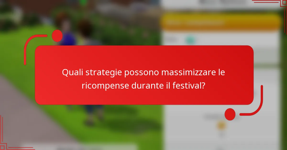 Quali strategie possono massimizzare le ricompense durante il festival?