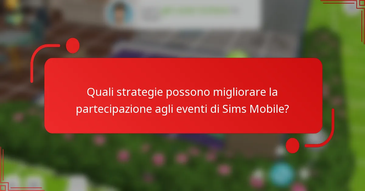 Quali strategie possono migliorare la partecipazione agli eventi di Sims Mobile?
