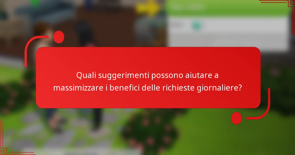 Quali suggerimenti possono aiutare a massimizzare i benefici delle richieste giornaliere?