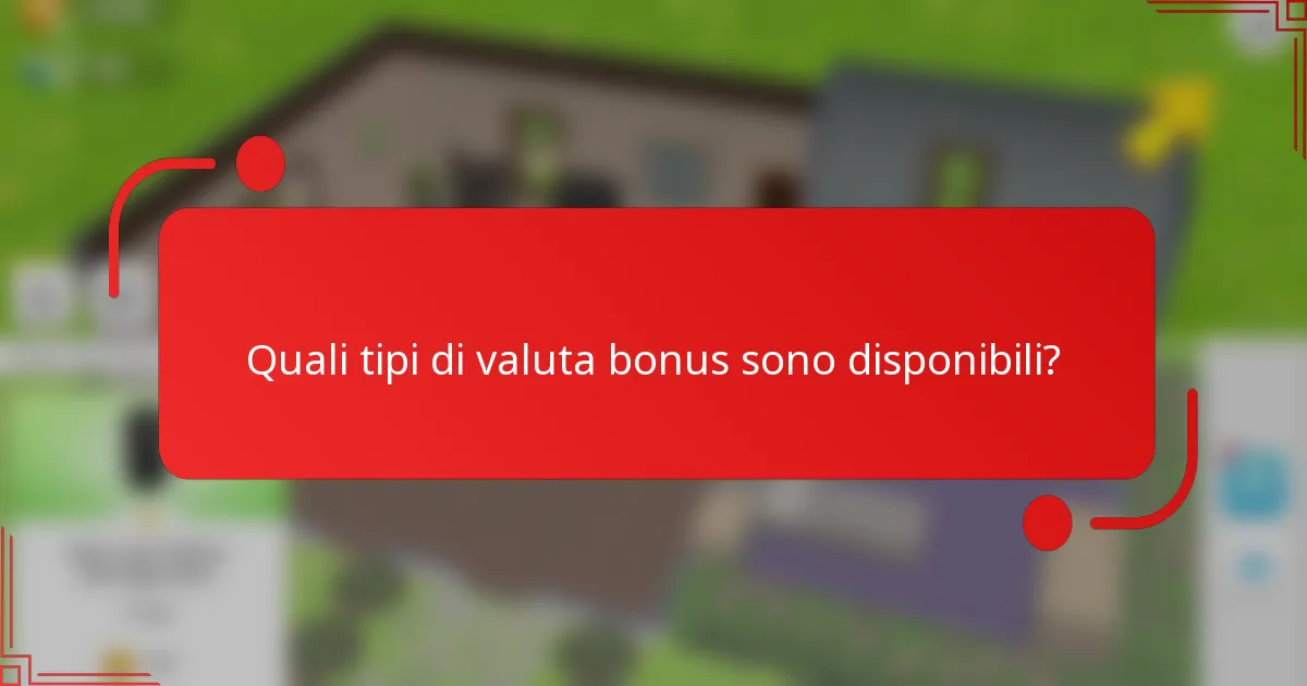 Quali tipi di valuta bonus sono disponibili?