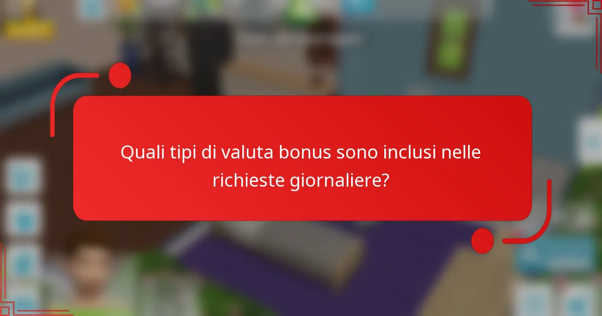 Quali tipi di valuta bonus sono inclusi nelle richieste giornaliere?